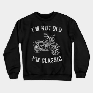 I’m not old I’m a classic vintage motorcycle Crewneck Sweatshirt